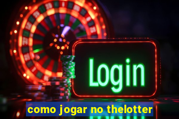 como jogar no thelotter